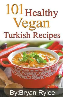 101 egészséges vegán török recept - 101 Healthy Vegan Turkish Recipes