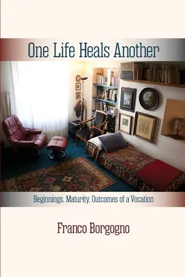 Egy élet meggyógyítja a másikat: Egy hivatás kezdetei, érése, eredményei: Kezdetek, - One Life Heals Another: Beginnings, Maturity, Outcomes of a Vocation: Beginnings,