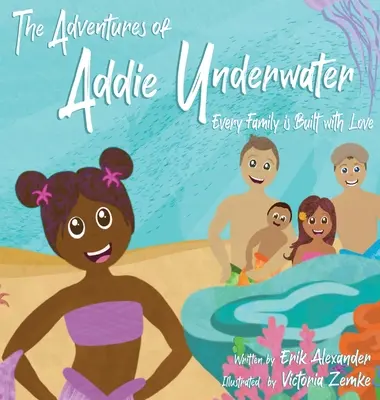 Addie kalandjai a víz alatt: Minden család szeretettel épül - The Adventures of Addie Underwater: Every Family is Built with Love