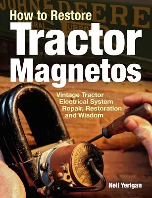 Hogyan állítsuk helyre a traktor-mágneseket: Szüreti traktorok elektromos rendszer javítása, helyreállítása és bölcsességek - How to Restore Tractor Magnetos: Vintage Tractor Electrical System Repair, Restoration and Wisdom