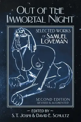 A halhatatlan éjszakából: Samuel Loveman válogatott művei (Második kiadás, átdolgozott és bővített kiadás) - Out of the Immortal Night: Selected Works of Samuel Loveman (Second Edition, Revised and Augmented)