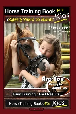 Lovakiképzési könyv gyerekeknek (9 éves kortól felnőttekig) By SaddleUP Horse Training, Are You Ready to Saddle Up? Könnyű kiképzés * Gyors eredmények, Horse Trai - Horse Training Book for Kids (Ages 9 Years to Adults) By SaddleUP Horse Training, Are You Ready to Saddle Up? Easy Training * Fast Results, Horse Trai