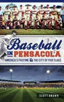 Baseball Pensacolában: Amerika időtöltése és az öt zászló városa - Baseball in Pensacola: America's Pastime & the City of Five Flags