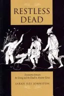 Nyugtalan halottak: Az élők és a holtak találkozása az ókori Görögországban - Restless Dead: Encounters Between the Living and the Dead in Ancient Greece