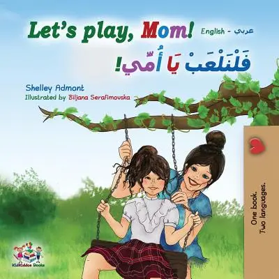 Játsszunk, anya! Angol-arab kétnyelvű könyv - Let's play, Mom!: English Arabic Bilingual Book