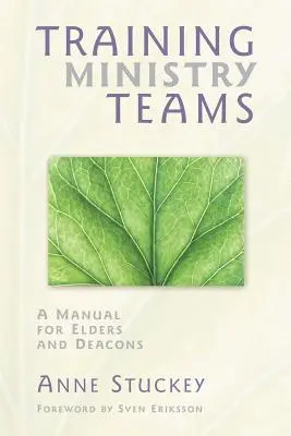 Szolgálati csapatok képzése: Kézikönyv véneknek és diakónusoknak; Előszó: Sven Eriksson - Training Ministry Teams: A Manual for Elders and Deacons; Foreword by Sven Eriksson