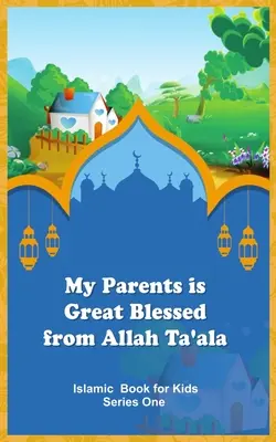 A szüleim nagy áldás Allah Ta'ala-tól - My Parents is Great Blessed from Allah Ta'ala