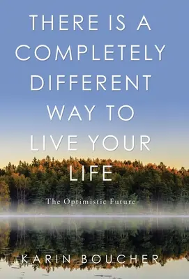 Van egy teljesen más módja annak, hogy élj az életednek: Az optimista jövő - There Is a Completely Different Way to Live Your Life: The Optimistic Future