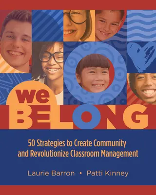 We Belong: 50 stratégia a közösség megteremtéséhez és az osztálytermi irányítás forradalmasításához - We Belong: 50 Strategies to Create Community and Revolutionize Classroom Management