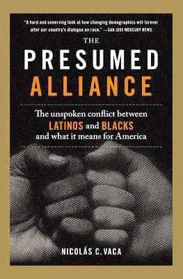 A feltételezett szövetség: The Unspoken Conflict Between Latinos and Blacks and What It Means for America - The Presumed Alliance: The Unspoken Conflict Between Latinos and Blacks and What It Means for America