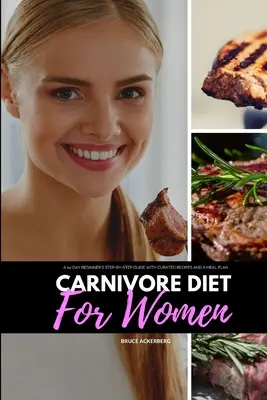 Húsevő diéta nőknek: Egy 14 napos kezdő lépésről-lépésre útmutató válogatott receptekkel és étkezési tervvel - Carnivore Diet for Women: A 14-Day Beginner's Step-by-Step Guide with Curated Recipes and a Meal Plan