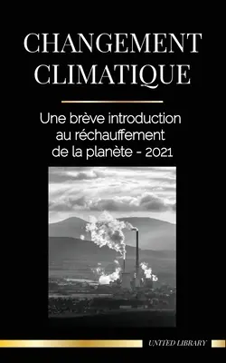 Changement climatique: Une brve introduction au rchauffement de la plante - 2021