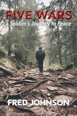 Öt háború: Egy katona útja a béke felé - Five Wars: A Soldier's Journey to Peace