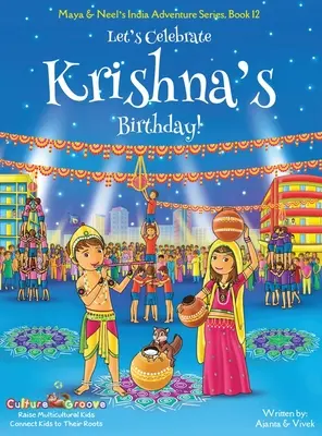 Ünnepeljük Krisna születésnapját! (Maya & Neel indiai kaland-sorozata, 12. könyv) - Let's Celebrate Krishna's Birthday! (Maya & Neel's India Adventure Series, Book 12)