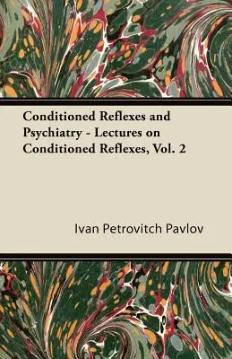 Kondicionált reflexek és pszichiátria - Előadások a kondicionált reflexekről, 2. kötet - Conditioned Reflexes and Psychiatry - Lectures on Conditioned Reflexes, Vol. 2