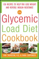 A glikémiás terheléses diéta szakácskönyve: 150 recept a fogyáshoz és az inzulinrezisztencia visszafordításához - The Glycemic-Load Diet Cookbook: 150 Recipes to Help You Lose Weight and Reverse Insulin Resistance