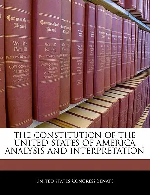 Az Amerikai Egyesült Államok alkotmányának elemzése és értelmezése - The Constitution of the United States of America Analysis and Interpretation