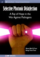 Szelektív fotonikus fertőtlenítés: Reménysugár a kórokozók elleni háborúban - Selective Photonic Disinfection: A Ray of Hope in the War Against Pathogens