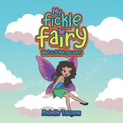 My Fickle Fairy: What Is It Is It That You Want? - My Fickle Fairy: What Is It That You Want?