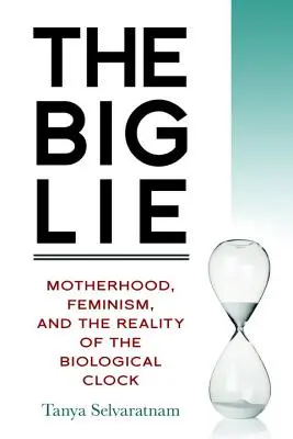 A nagy hazugság: Anyaság, feminizmus és a biológiai óra valósága - The Big Lie: Motherhood, Feminism, and the Reality of the Biological Clock