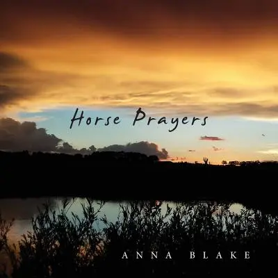 Lovas imák: Versek a prériről - Horse Prayers: Poems from the Prairie