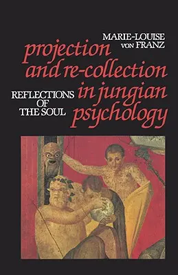 Projekció és újragyűjtés a jungi pszichológiában: A lélek tükörképei - Projection and Re-Collection in Jungian Psychology: Reflections of the Soul