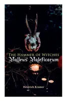 A boszorkányok kalapácsa: Malleus Maleficarum: A boszorkányság legbefolyásosabb könyve - The Hammer of Witches: Malleus Maleficarum: The Most Influential Book of Witchcraft