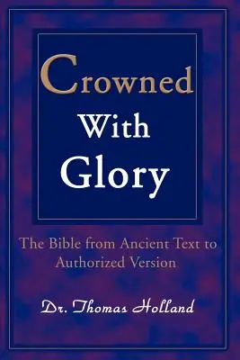 Dicsőséggel megkoronázva: A Biblia az ősi szövegtől a hitelesített változatig - Crowned with Glory: The Bible from Ancient Text to Authorized Version