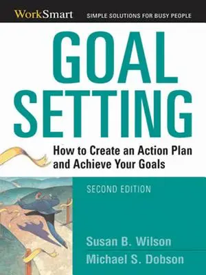 Célkitűzés: Hogyan készítsünk cselekvési tervet és érjük el céljainkat? - Goal Setting: How to Create an Action Plan and Achieve Your Goals