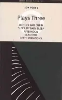 Fosse: Fosse: Három darab: Aludj, kisbabám, aludj; Délután; Gyönyörű; Halál-variációk - Fosse: Plays Three: Mother and Child; Sleep My Baby Sleep; Afternoon; Beautiful; Death Variations