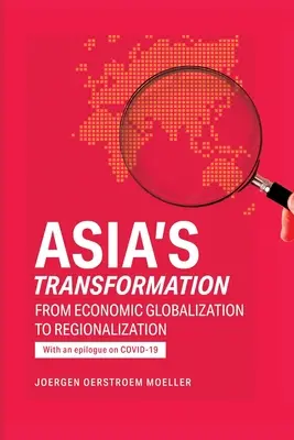 Ázsia átalakulása: A gazdasági globalizációtól a regionalizációig - Asia's Transformation: From Economic Globalization to Regionalization