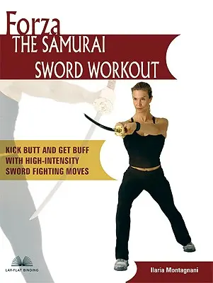 Forza a szamurájkard edzése: Kick Butt és Get Buff a High-Intensity Sword Fighting Moves - Forza the Samurai Sword Workout: Kick Butt and Get Buff with High-Intensity Sword Fighting Moves