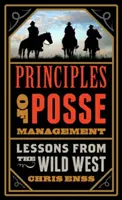 Az osztagvezetés alapelvei: A régi nyugat tanulságai a mai vezetők számára - Principles of Posse Management: Lessons from the Old West for Today's Leaders