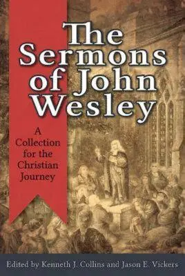 John Wesley prédikációi: Gyűjtemény a keresztény utazáshoz - The Sermons of John Wesley: A Collection for the Christian Journey