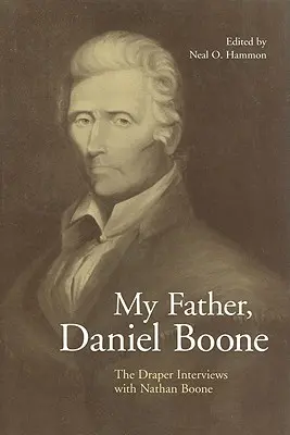 Apám, Daniel Boone: A Draper-interjúk Nathan Boone-nal - My Father, Daniel Boone: The Draper Interviews with Nathan Boone