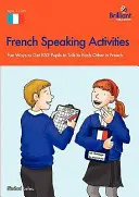 Francia beszédtevékenységek - Szórakoztató módszerek, hogy a tanulók franciául beszélgessenek egymással - French Speaking Activities-Fun Ways to Get Pupils to Talk to Each Other in French