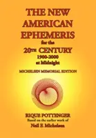 A New American Ephemeris for the 20th Century, 1900-2000 at Midnight - The New American Ephemeris for the 20th Century, 1900-2000 at Midnight