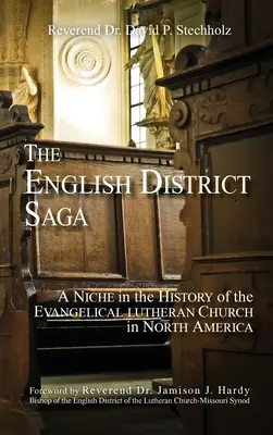 Az angol kerületi saga: Egy rés az Észak-Amerikai Evangélikus-Lutheránus Egyház történetében - The English District Saga: A Niche in the History of the Evangelical Lutheran Church in North America