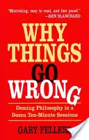 Miért mennek rosszul a dolgok: Deming-filozófia egy tucat tízperces ülésben - Why Things Go Wrong: Deming Philosophy in a Dozen Ten-Minute Sessions