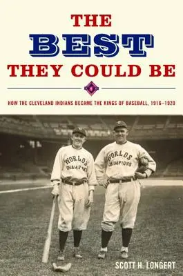 A legjobbak, akik lenni tudtak: Hogyan lett a Cleveland Indians a baseball királya, 1916-1920 - The Best They Could Be: How the Cleveland Indians became the Kings of Baseball, 1916-1920