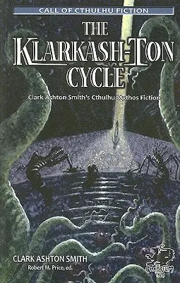 A Klarkash-Ton-ciklus: Clark Ashton Smith Cthulhu-mítosz-fikciója - The Klarkash-Ton Cycle: Clark Ashton Smith's Cthulhu Mythos Fiction