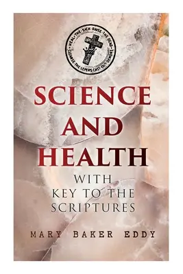 Science and Health with Key to the Scriptures: A keresztény tudomány alapvető műve - Science and Health with Key to the Scriptures: The Essential Work of the Christian Science