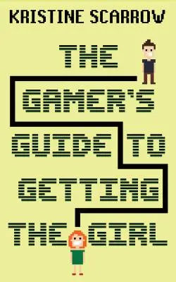 A játékosok útmutatója a lányszerzéshez - The Gamer's Guide to Getting the Girl