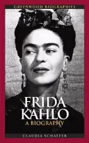 Frida Kahlo: Kahlo Kahlo: Életrajz - Frida Kahlo: A Biography