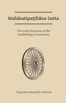 Mahaszatipatthana szutta: A nagy beszéd a tudatosság megalapozásáról - Mahasatipatthana Sutta: The Great Discourse on the Establishing of Awareness