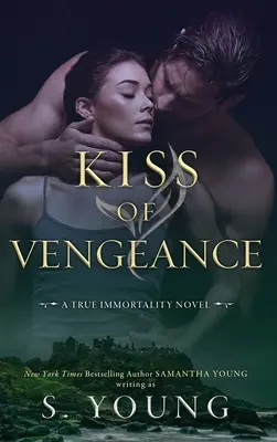 A bosszú csókja: A True Immortality Novel - Kiss of Vengeance: A True Immortality Novel