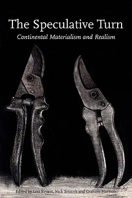 A spekulatív fordulat: Kontinentális materializmus és realizmus - The Speculative Turn: Continental Materialism and Realism