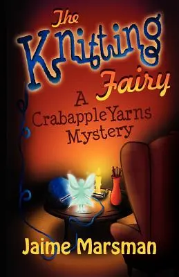 A kötőtündér: A Crabapple Yarns rejtélye - The Knitting Fairy: A Crabapple Yarns Mystery
