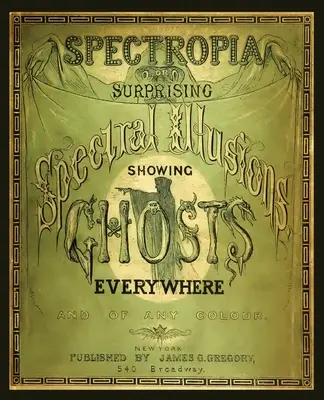 Spectropia, avagy a mindenütt kísérteteket mutató meglepő spektrális illúziók - Spectropia, or Surprising Spectral Illusions Showing Ghosts Everywhere