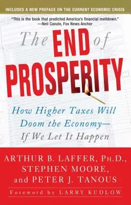 A jólét vége: Hogyan fogják a magasabb adók a gazdaság végzetét okozni - ha hagyjuk, hogy ez megtörténjen - The End of Prosperity: How Higher Taxes Will Doom the Economy--If We Let It Happen